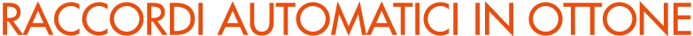 RACCORDI AUTOMATICI IN OTTONE