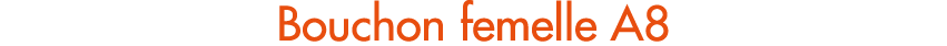 Bouchon femelle A8