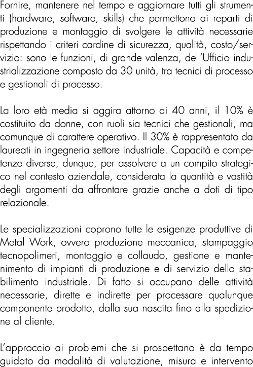 Fornire, mantenere nel tempo e aggiornare tutti gli strumenti (hardware, software, skills) che permettono ai reparti    